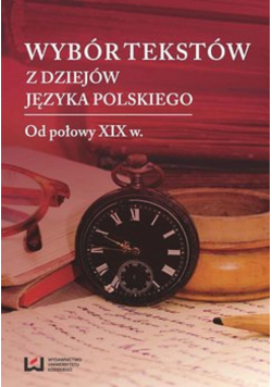 Wybór tekstów z dziejów języka polskiego Do połowy XIX w