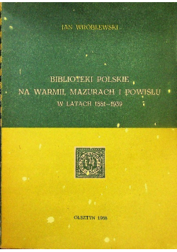 Biblioteki polskie na Warmii, Mazurach i Powiślu w latach 1881-1939