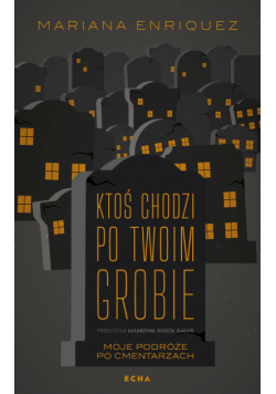 Ktoś chodzi po twoim grobie