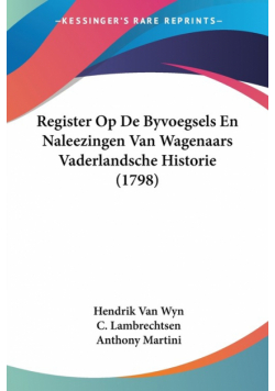 Register Op De Byvoegsels En Naleezingen Van Wagenaars Vaderlandsche Historie (1798)