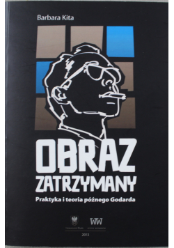 Obraz zatrzymany Praktyka i teoria późnego Godarda