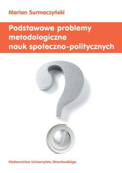 Podstawowe problemy metodologiczne nauk społeczno-politycznych