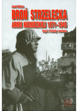 Broń strzelecka Armii niemieckiej 1871-1945 część 1