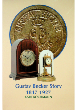 Gustav Becker Story 1847 - 1927