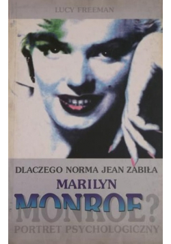 Dlaczego norma Jean zabiła Marilyn Monroe ? Portret psychologiczny