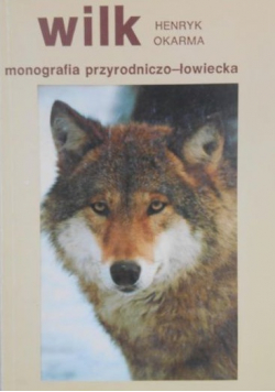 Wilk. Monografia przyrodniczo-łowiecka