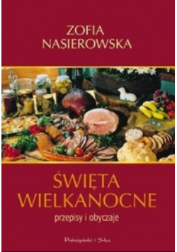 Święta Wielkanocne przepisy i obyczaje