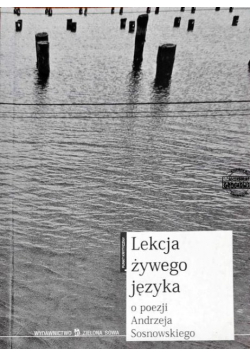 Lekcja żywego języka o poezji Andrzeja Sosnowskiego