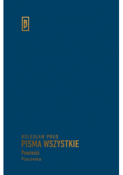 Prus Pisma wszystkie. Powieści. Placówka