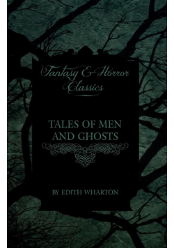 Edith Wharton's Tales of Men and Ghosts