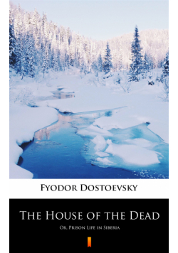 The House of the Dead. Or, Prison Life in Siberia