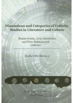 Dimensions and categories of Celticity studies in literature and cultureStudia Celto-Slavica 5