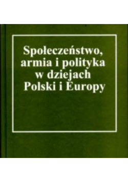 Społeczeństwo armia i polityka w dziejach Polski i Europy