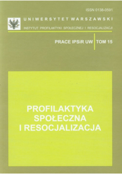 Profilaktyka społeczna i resocjalizacja tom 15
