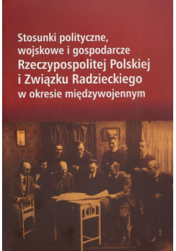 Stosunki polityczne, wojskowe i gospodarcze Rzeczypospolitej Polskiej i Związku Radzieckiego w okresie międzywojennym