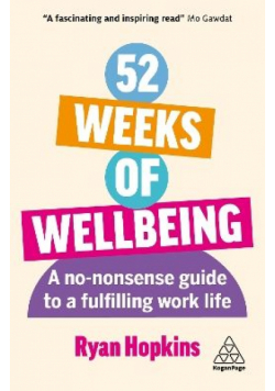 52 Weeks of Wellbeing. A No-Nonsense Guide to a Fulfilling Work Life wer. angielska