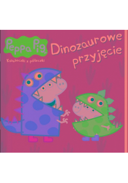 Dinozaurowe przyjęcie. Świnka Peppa. Książeczki z półeczki