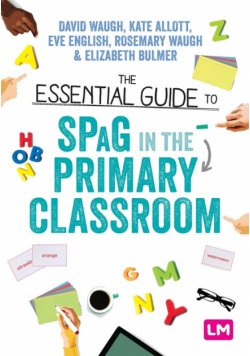 The Essential Guide to SPaG in the Primary Classroom