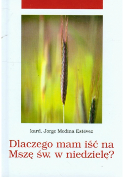 Dlaczego mam iść na Mszę Świętą w niedzielę?