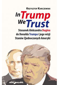 In Trump We Trust. Stosunek Aleksandra Dugina...