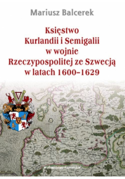 Księstwo Kurlandii i Semigalii w wojnie Rzeczypospolitej ze Szwecją w latach 1600-1629