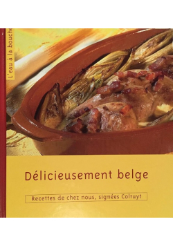 Delicieusement Belge: Recettes de chez nous, signees colruyt
