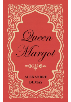 Queen Margot; Or, Marguerite de Valois - With Nine Illustrations