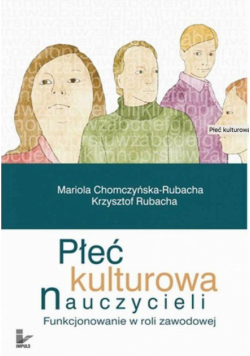 Płeć kulturowa nauczycieli. Funkcjonowanie w roli zawodowej