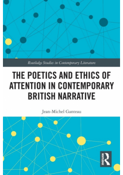 The Poetics and Ethics of Attention in Contemporary British Narrative