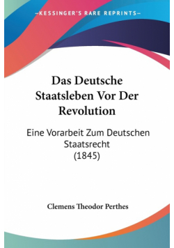 Das Deutsche Staatsleben Vor Der Revolution