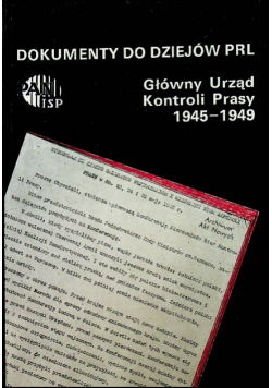 Dokumenty do dziejów PRL Główny Urząd Kontroli Prasy 1945 - 1949