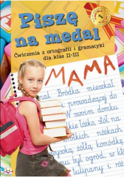 Piszę na medal : Ćwiczenia z ortografii i gramatyki dla klas II-III