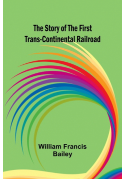 The Story of the First Trans-Continental Railroad