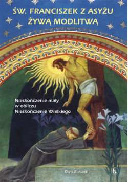Barsotti Divo - Święty Franciszek z Asyżu żywą modlitwą