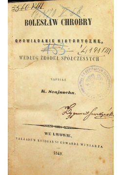 Bolesław Chrobry Opowiadanie historyczne według źródeł spółczesnych 1849 r.