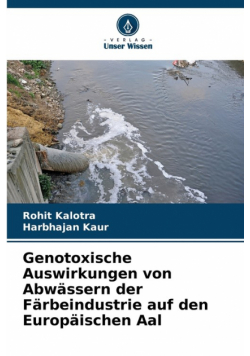 Genotoxische Auswirkungen von Abwässern der Färbeindustrie auf den Europäischen Aal