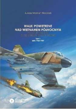 Walki powietrzne nad Wietnamem Północnym w latach 1965 - 1968 na tle operacji Rolling Thunder Tom 1
