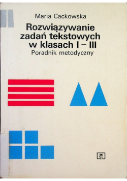 Rozwiązywanie zadań tekstowych w klasach I-III Poradnik metodyczny
