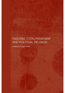 Fascism, Totalitarianism and Political Religion