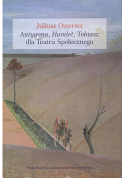 Antygona Hamlet Tobiasz dla Teatru Społecznego
