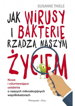 Jak wirusy i bakterie rządzą naszym życiem.