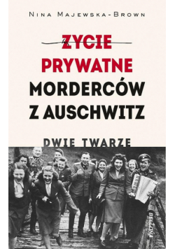 Życie prywatne morderców z Auschwitz. Dwie twarze