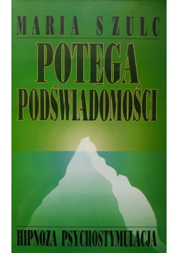 Potęga podświadomości hipnoza psychostymulacja
