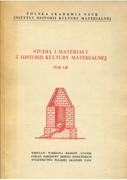 Studia i materiały z historii kultury materialnej Tom LII