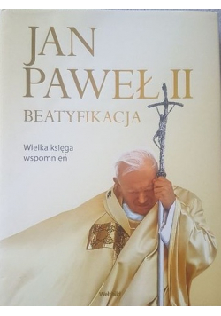 Jan Paweł II Beatyfikacja Wielka księga wspomnień