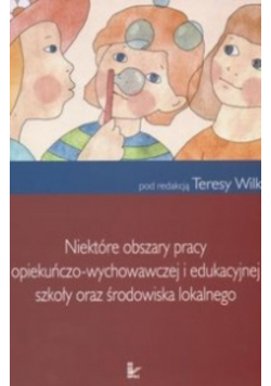 Niektóre obszary pracy opiekuńczo   wychowawczej i edukacyjnej szkoły oraz środowiska lokalnego