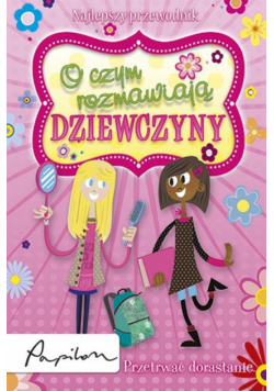 O czym rozmawiają dziewczyny: przetrwać dorastanie