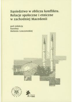 Sąsiedztwo w obliczu konfliktu Relacje społeczne i etniczne w zachodniej Macedonii