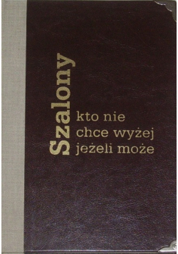 Szalony kto nie chce wyżej jeśli może