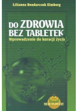 Do zdrowia bez tabletek Wprowadzenie do kuracji życia